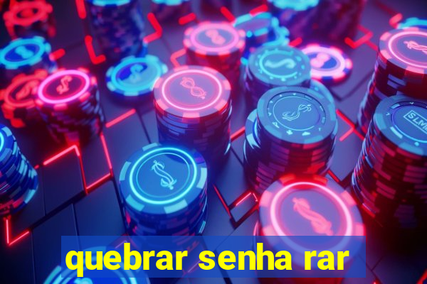 quebrar senha rar